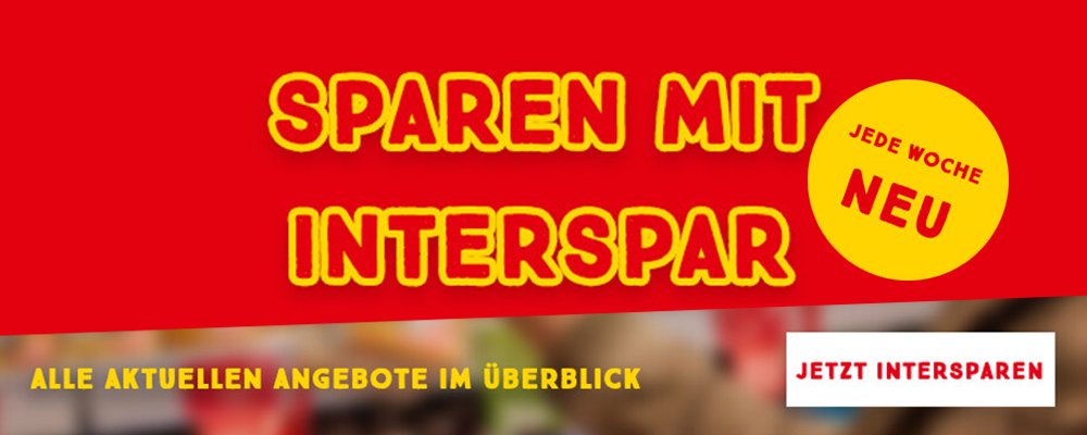 Sujet mit der Aufschrift "Sparen mit INTERSPAR. Jede Woche neu. Alle aktuellen Angebote im Überblick."