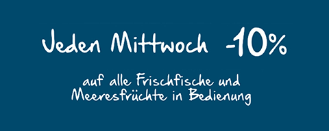 Sujet mit der Aufschrift "Jeden Mittwoch -10 % auf alle Frischfische und Meeresfrüchte in Bedienung"