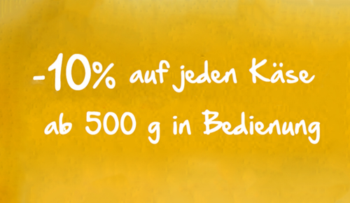 Sujet mit der Aufschrift "10% auf jeden Käse ab 500g in Bedienung"