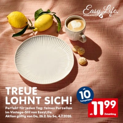 Bild von verschiedenen EasyLife Geschirr-Artikeln und der Aufschrift: "TREUE LOHNT SICH! Perfekt für jeden Tag: feines Porzellan im Vintage-Stil von EasyLife." Gültig von Do., 26.1. bis Sa., 4.7.
