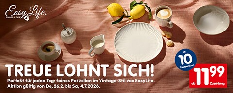 Bild von verschiedenen EasyLife Geschirr-Artikeln und der Aufschrift: "TREUE LOHNT SICH! Perfekt für jeden Tag: feines Porzellan im Vintage-Stil von EasyLife." Gültig von Do., 26.1. bis Sa., 4.7.