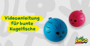 Videoanleitung für bunte Kugelfische - INGO die Spürnase