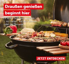 Draußen genießen beginnt hier: Fit in die Grillsaison starten - im Garten, auf dem Balkon oder der Terasse. Jetzt entdecken!