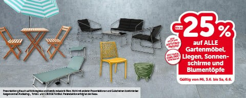 Bis zu -25% auf ALLE Gartenmöbel, Liegen, Sonnenschirme und Blumentöpfe. Gültig von Mi, 3.6. bis Sa, 6.6.