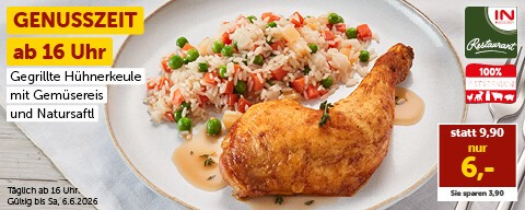 Genusszeit ab 16 Uhr: Gegrillte Hühnerkeule mit Gemüsereis und Natursaftl nur 6,00 € statt 9,90 €. Täglich ab 16 Uhr. Gültig bis Sa, 6.6.
