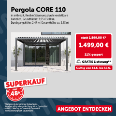 SUPERKAUF: Pergola CORE 110 nur 1.499,00 € statt 1.899,00 €. Gültig von Do, 11.6. bis Fr, 12.6.