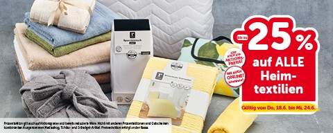 bis zu -25% auf alle Heimtextilien. Gültig von Do, 18.6. bis Mi, 24.6.