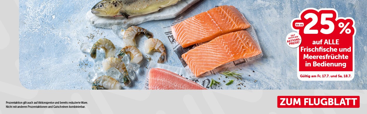 Bis zu -25% auf ALLE Frischfische und Meeresfrüchte in Bedienung. Gültig am Fr, 17.7. und Sa, 18.7.