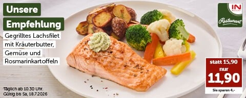 Unsere Empfehlung: Gegrilltes Lachsfilet mit Kräuterbutter, Gemüse und Rosmarinkartoffeln nur 11,90 € statt 15,90 € Täglich ab 10:30 Uhr. Gültig bis Sa, 18.7.