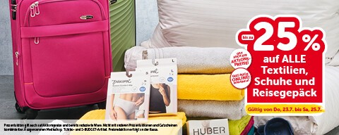 bis zu -25% auf alle Textilien, Schuhe und Reisegepäck. Gültig von Do, 23.7. bis Sa, 25.7.