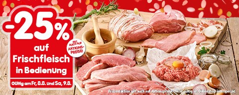 25% auf Frischfleisch in Bedienung. Gültig am Fr, 8.8. und Sa, 9.8.