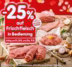 25% auf Frischfleisch in Bedienung. Gültig am Fr, 8.8. und Sa, 9.8.