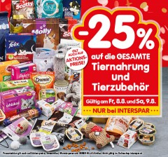 25% auf die GESAMTE Tiernahrung und Tierzubehör. Gültig am Fr, 8.8. und Sa, 9.8. NUR bei INTERSPAR