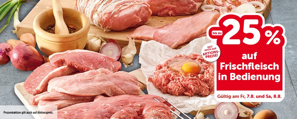 bis zu -25% auf Frischfleisch in Bedienung. Gültig am Fr, 7.8. und Sa, 8.8.
