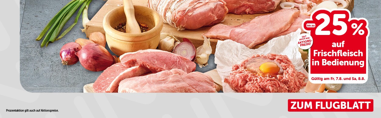 bis zu -25% auf Frischfleisch in Bedienung. Gültig am Fr, 7.8. und Sa, 8.8.