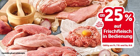 bis zu -25% auf Frischfleisch in Bedienung. Gültig am Fr, 7.8. und Sa, 8.8.