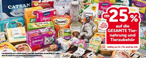 bis zu -25% auf die GESAMTE Tiernahrung und Tierzubehör. Gültig am Fr, 7.8. und Sa, 8.8.
