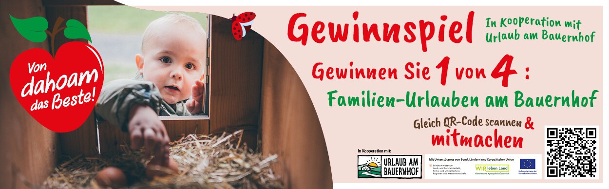 Von dahoam das Beste - Gewinnspiel: In Kooperation mit Urlaub am Bauernhof. Gewinnen Sie 1 von: 4 Familien-Urlauben am Bauernhof. Gleich QR-Code scannen & mitmachen.