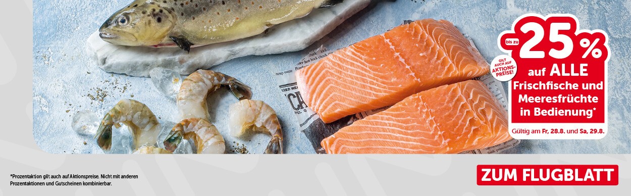 Bis zu -25% auf ALLE Frischfische und Meeresfrüchte in Bedienung. Gültig am Fr, 28.8.. und Sa, 29.8.