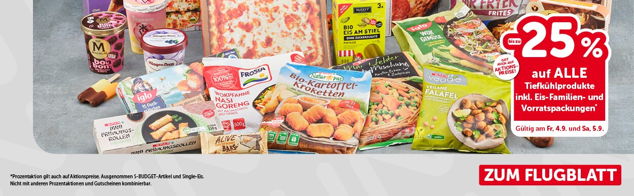 bis zu -25% auf alle Tiefkühllprodukte inkl. Eis-Familien- und Vorratspackungen. Gültig am Fr, 4.9. und  Sa, 5.9.