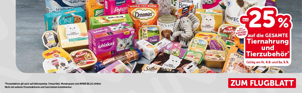 bis zu -25% auf die GESAMTE Tiernahrung und Tierzubehör. Gültig am Fr, 4.9. und Sa, 5.9.