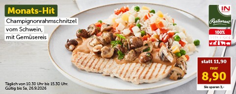 Monats-Hit: Champignonrahmschnitzel vom Schwein mit Gemüsereis statt 11,90 € nur 8,90 €. Täglich von 10:30 Uhr bis 15.30 Uhr. Gültig bis Sa, 26.9. 2026