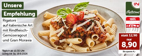 Unsere Empfehlung: Rigatoni auf italienische Art mit Rindfleisch-Gemüseragout und Gran Moravia nur 8,90 € und klein nur 4,40 €. Täglich ab 10:30 Uhr. Gültig bis Sa, 19.9.