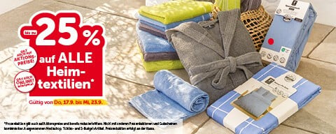 Bis zu -25% auf ALLE Heimtextilien. Gültig von Do, 17.9. nos Mi, 23.9.
