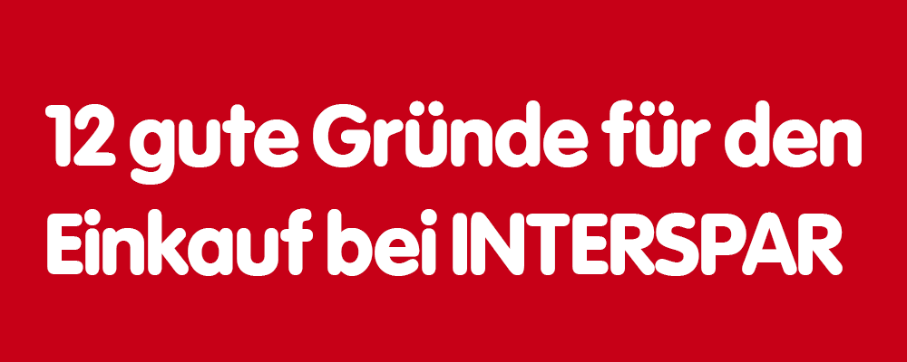 Roter Hintergrund und weiße Aufschrift "12 Gründe für einen Einkauf bei INTERSPAR"